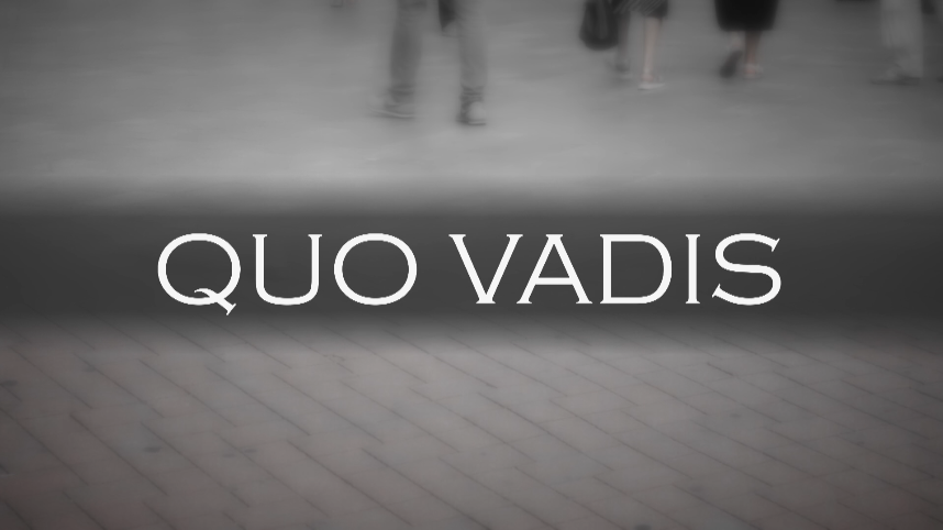 QUO VADIS