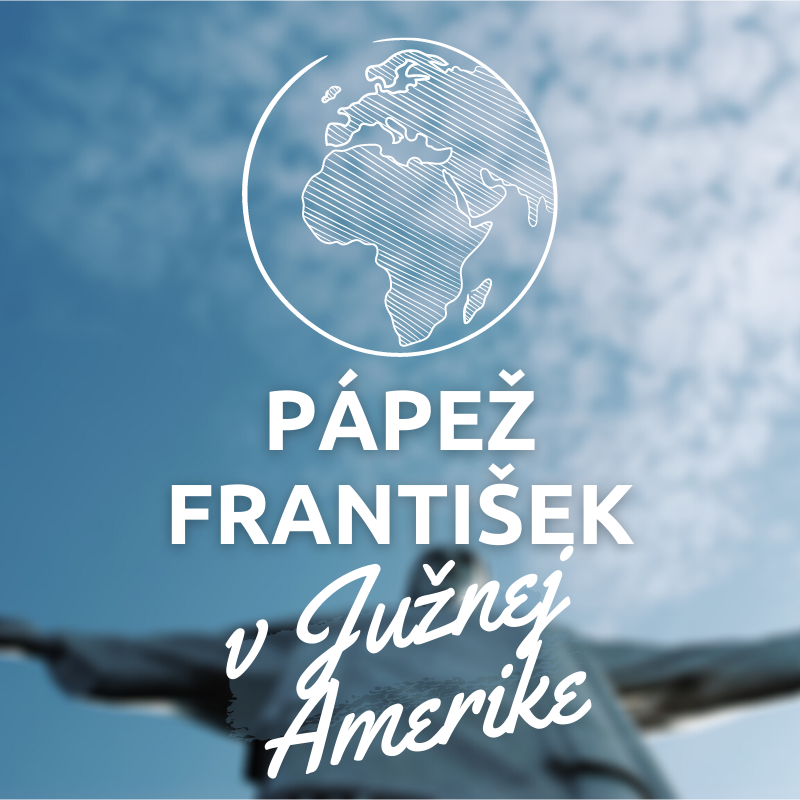 PÁPEŽ FRANTIŠEK V JUŽNEJ AMERIKE