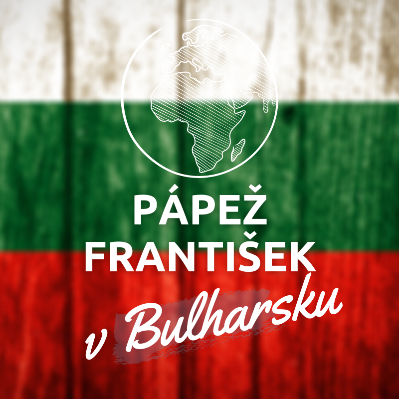 PÁPEŽ FRANTIŠEK V BULHARSKU A SEVERNOM MACEDÓNSKU