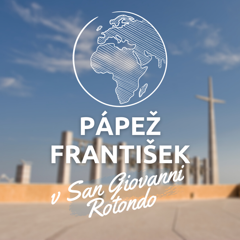 PÁPEŽ FRANTIŠEK V SAN GIOVANNI ROTONDO