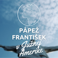 PÁPEŽ FRANTIŠEK V JUŽNEJ AMERIKE