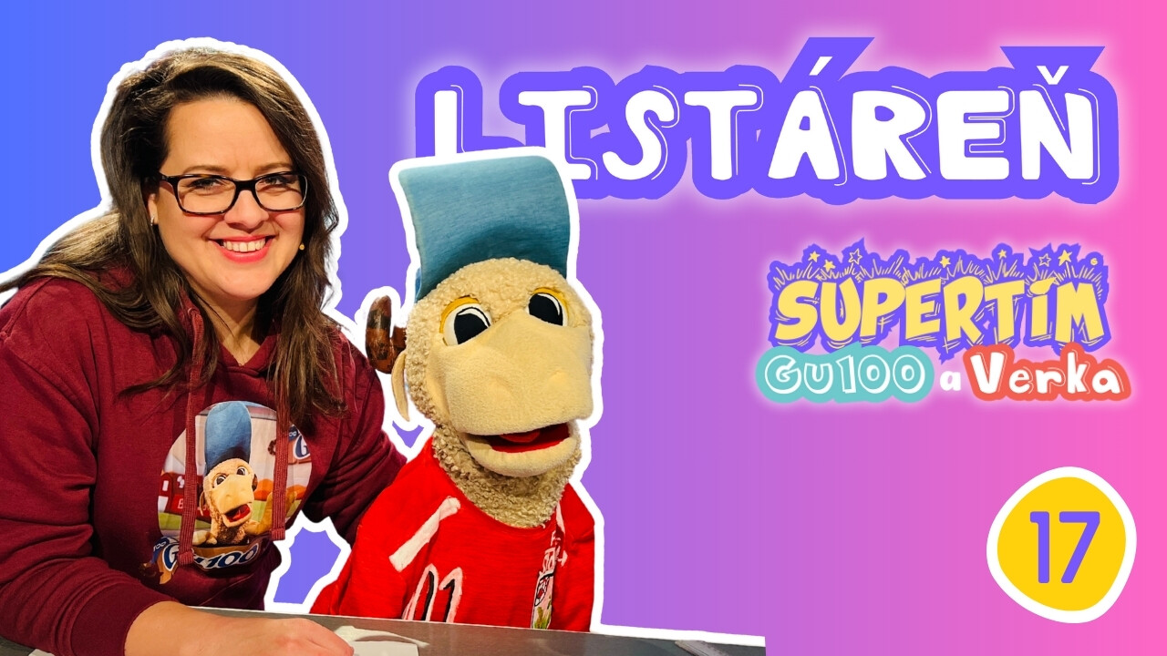 SUPERTÍM : GU100 A VERKA (17): LISTÁREŇ