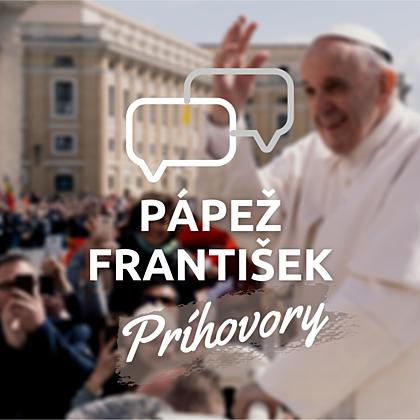 PRÍHOVORY pápeža Františka